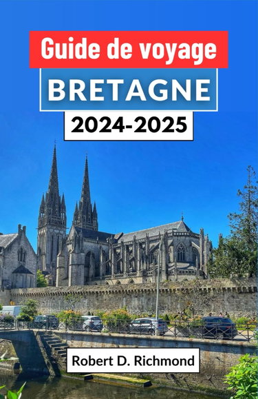 Couverture de Guide de voyage Bretagne 2024-2025: Un voyage à travers les paysages mystiques, la riche histoire et la culture vibrante du joyau côtier français