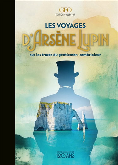 Les voyages d'Arsène Lupin : Sur les traces du gentleman-cambrioleur