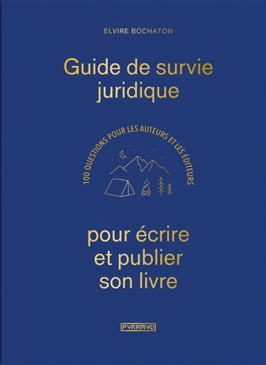 Guide de survie juridique pour écrire et publier son livre : 100 questions pour les auteurs et les éditeurs