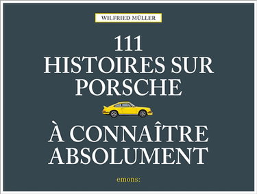 Couverture de 111 histoires sur Porsche à connaître absolument