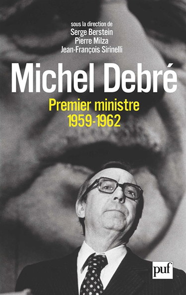 Michel Debré, Premier ministre (1959-1962) : actes du colloque, 14, 15 et 16 mars 2002