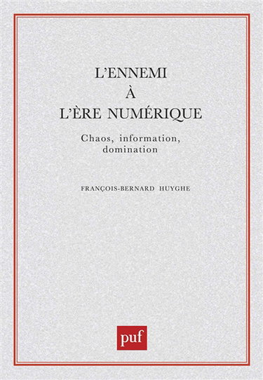 L'ennemi à l'ère numérique : chaos, information, domination