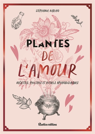 Couverture de Plantes de l'amour : recettes, philtres et rituels aphrodisiaques