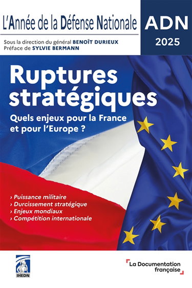 L'année de la défense nationale : ruptures stratégiques, quels enjeux pour la France et pour l'Europe ? : ADN 2025