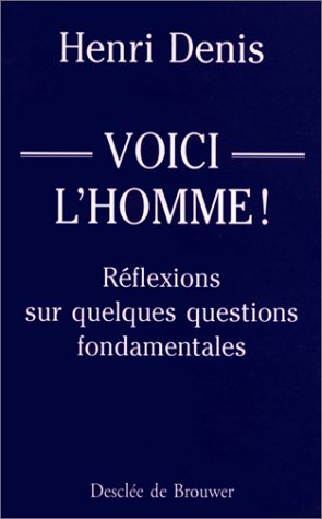 Voici l'homme : réflexions sur quelques questions fondamentales
