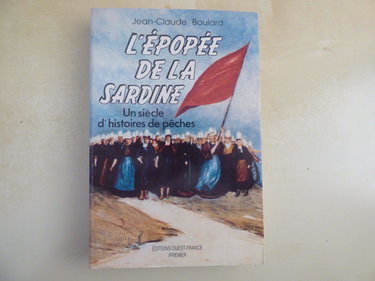 L'Epopée de la sardine. Un siècle d'histoires de pêches