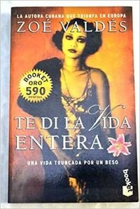 Couverture de Te Di LA Vida Entera par Zoé Valdés