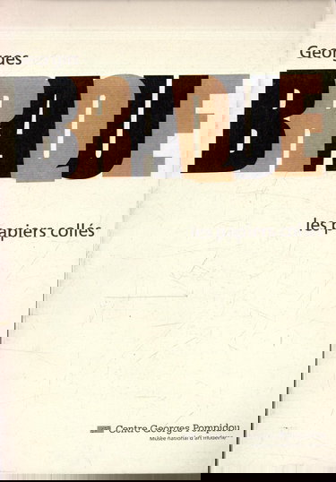 Georges Braque, les papiers collés: [catalogue dune exposition tenu au] Centre Georges Pompidou Musée national dart moderne 17 juin 27 septembre 1982
