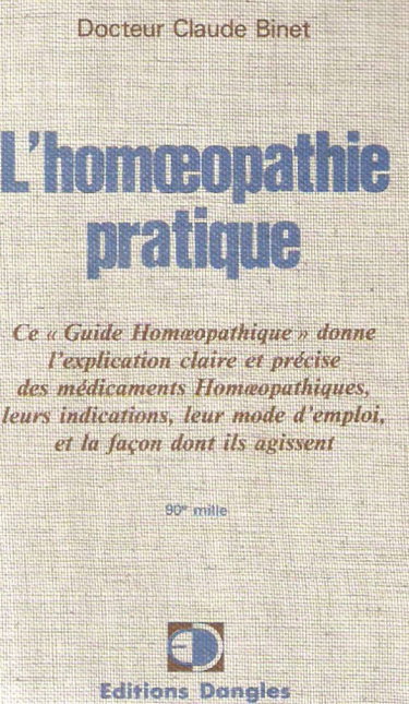 L'Homéopathie pratique: Explication claire et précise des médicaments homéopathiques, leurs indications, leur mode d'emploi...