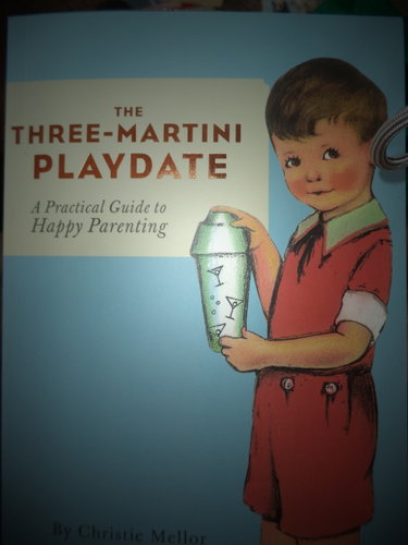 Couverture de The Three-Martini Playdate: A Practical Guide to Happy Parenting