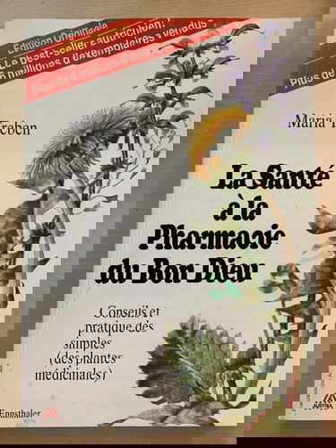 La Santé à la Pharmacie du Bon Dieu: Conseils et pratique des simples (des plantes médicinales)