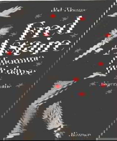 Fred Astaire : l'homme qui danse