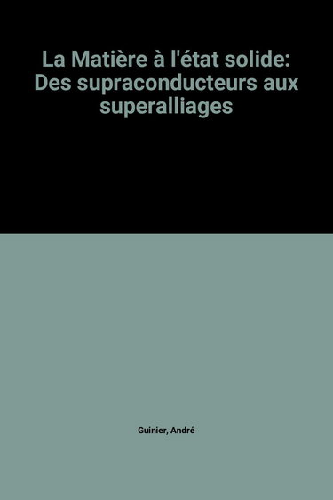 La matière à l'état solide : des supraconducteurs aux superalliages