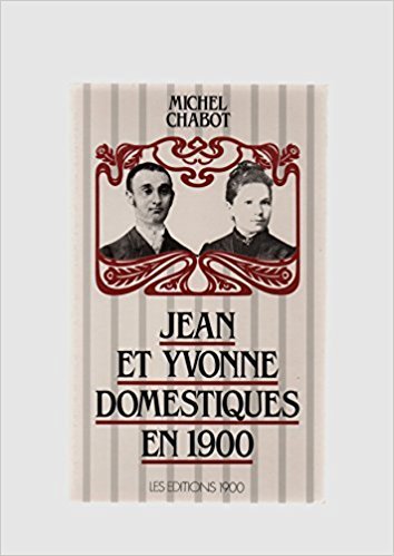 Histoire de Jean et Yvonne, domestiques en 1900 : racontée par Paul, leur fils, à Michel, son peti-fils