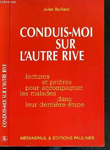 Conduis-moi sur l'autre rive : lectures et prières pour accompagner les malades dans leur dernière étape