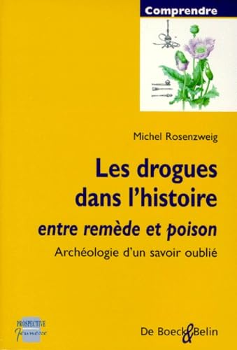 Les drogues dans l'histoire : entre remède et poison, archéologie d'un savoir oublié