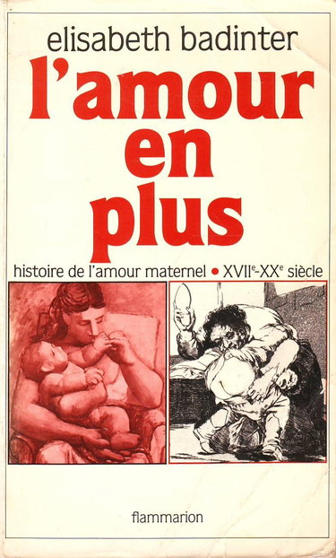 L'amour en plus : histoire de l'amour maternel, XVIIe-XXe siècle