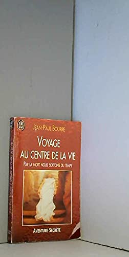 Couverture de Voyage au centre de la vie : par la mort nous sortons du temps par Jean-Paul Bourre