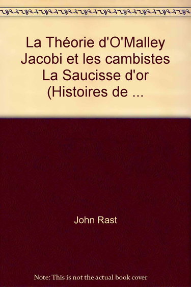 La Théorie d'O'Malley. Jacobi et les cambistes. La Saucisse d'or