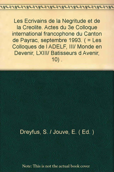 Couverture de Les écrivains de la négritude et de la créolité: Actes du 3e Colloque international francophone du Canton de Payrac ... du 2 au 5 septembre 1993