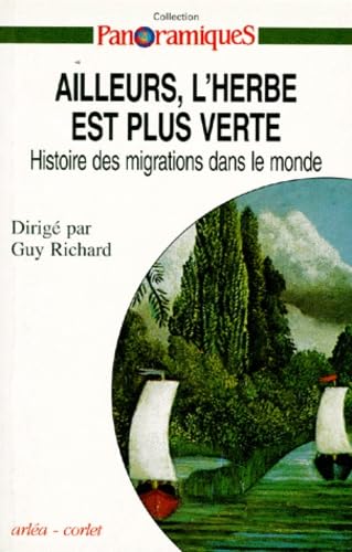 Panoramiques. Ailleurs, l'herbe est plus verte : histoire des migrations dans le monde