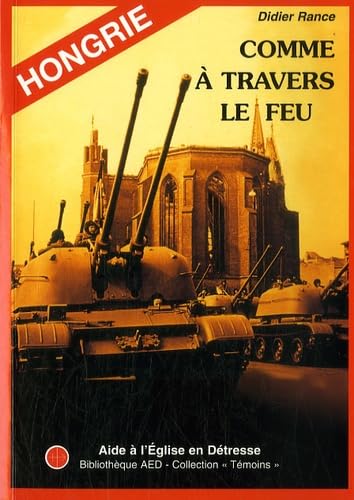 Hongrie - Comme à travers le feu: L'Eglise catholique sous le régime communiste 1945-1989