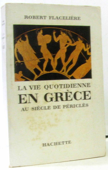 La Vie Quotidienne en Grece au Siecle de Pericles