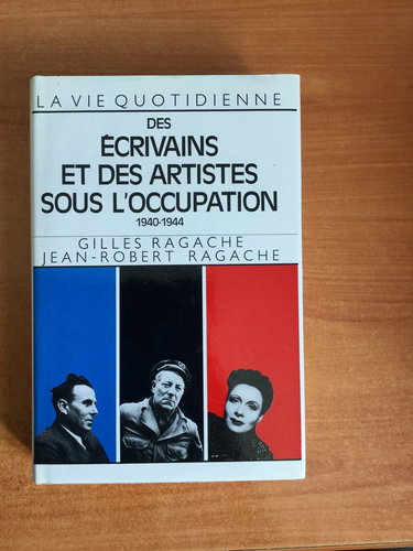 La Vie quotidienne des écrivains et des artistes sous l'Occupation : 1940-1944