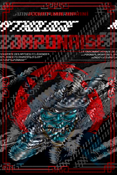 La mythologie japonaise: Le fascinant voyage de découverte des mythes et légendes japonais. Monstres, esprits, yokai et divinités qui ont rendu célèbre la culture japonaise