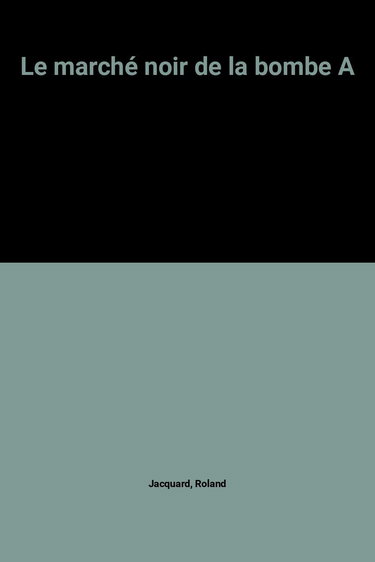 Le Marché noir de la bombe A