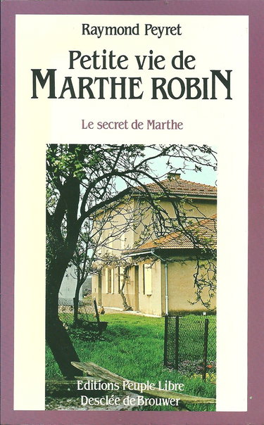 Petite vie de Marthe Robin : le secret de Marthe
