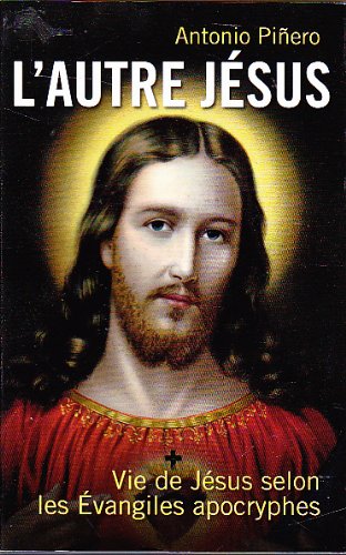 L'autre Jésus - Vie de Jésus selon les Evangiles apocryphes