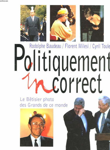 Politiquement incorrect, le bêtisier des grands de ce monde. Vol. 1