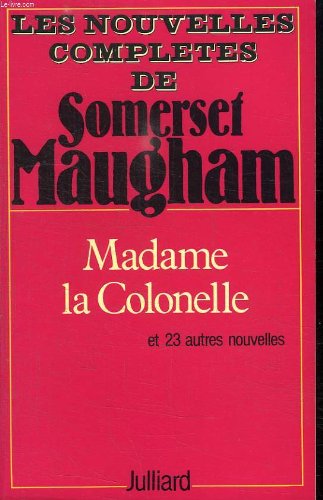 Couverture de Les Nouvelles complètes /de W. Somerset Maugham Tome 2: Madame la Colonelle, Et vingt-trois autres nouvelles par William Somerset Maugham