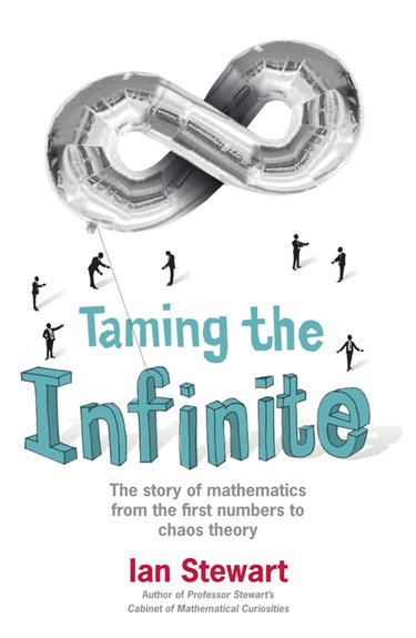 Couverture de Taming the Infinite: The Story of Mathematics from the First Numbers to Chaos Theory