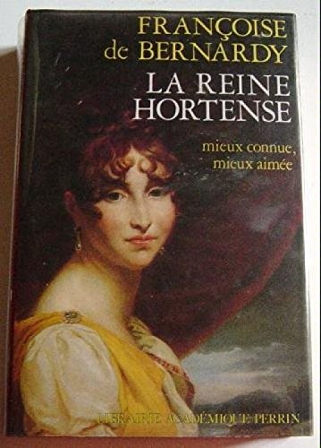 Couverture de Françoise de Bernardy. La Reine Hortense : 1783-1837
