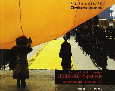 Ombres jaunes: Journal de tournage " Le Dernier empereur " de Bernardo Bertolucci