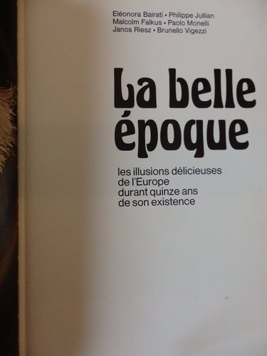 Couverture de La Belle Époque 1900-1914 Les Illusions Délicieuses De L'europe Pendant Quinze Ans De Son Existence