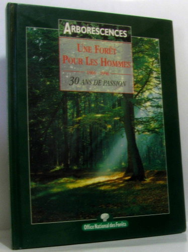 Couverture de Une forêt pour les hommes (1966 /1996) - 30 ans de passion [auteur : Arborescences] [éditeur : Office Nationale des Forêts] [année : 1996] par Collectif