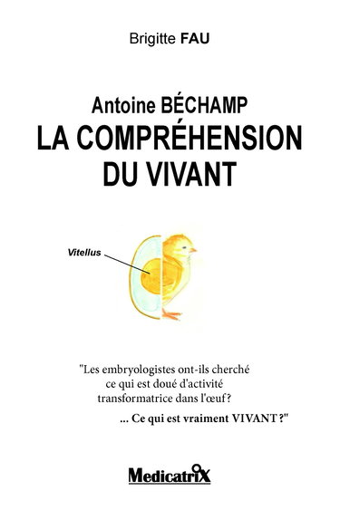 Couverture de Antoine Béchamp, la compréhension du vivant
