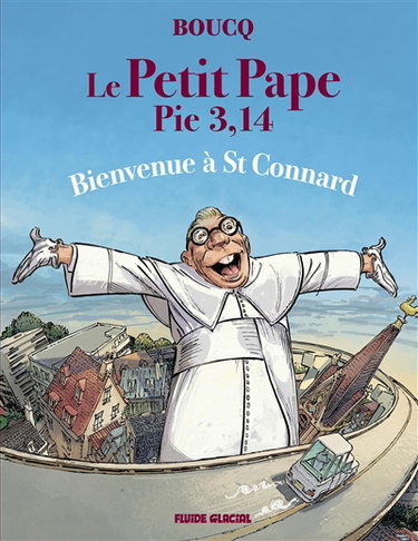 Le petit pape Pie 3,14. Vol. 3. Bienvenue à St Connard