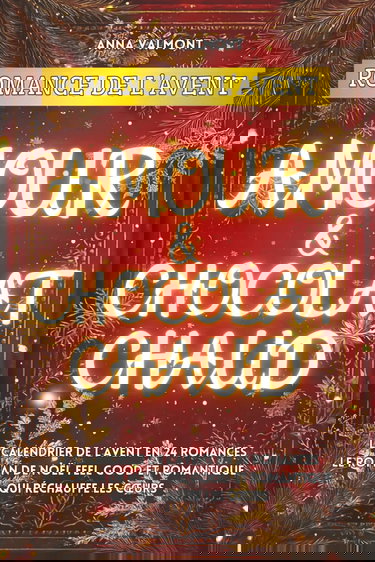 Romance de l’Avent - Amour & Chocolat chaud: Le calendrier de l’Avent en 24 romances I Le roman de Noël feel good et romantique qui réchauffe les cœurs