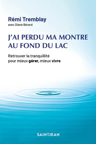 Couverture de J'ai perdu ma montre au fond du lac : retrouver la tranquillité pour mieux gérer, mieux vivre