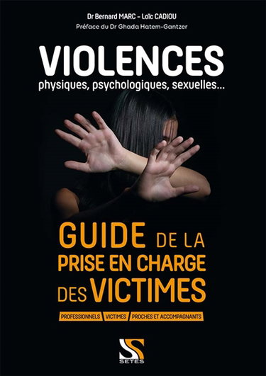 Violences physiques, psychologiques, sexuelles... : guide de la prise en charge des victimes : professionnels, victimes, proches et accompagnants