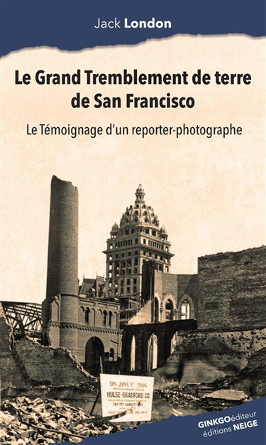 Couverture de Le grand tremblement de terre de San Francisco : le témoignage d'un reporter-photographe par Jack London