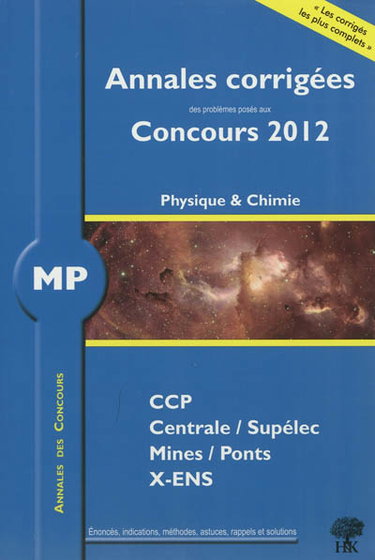Couverture de MP physique et chimie : annales corrigées des problèmes posés aux concours 2012 : CCP, Centrale-Supélec, Mines-Ponts, X-ENS