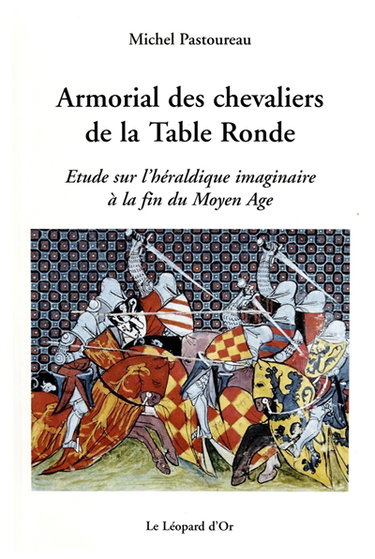 Couverture de Armorial des chevaliers de la Table ronde : étude sur l'héraldique imaginaire à la fin du Moyen Age