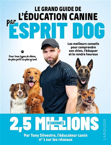 Couverture de Le grand guide de l'éducation canine par Esprit dog : les meilleurs conseils pour comprendre son chien, l'éduquer et le rendre heureux : pour tous types de chiens, du plus petit au plus grand