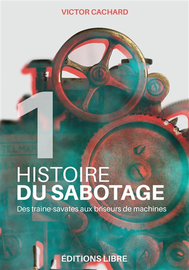 Couverture de Histoire du sabotage. Vol. 1. Des traine-savates aux briseurs de machines