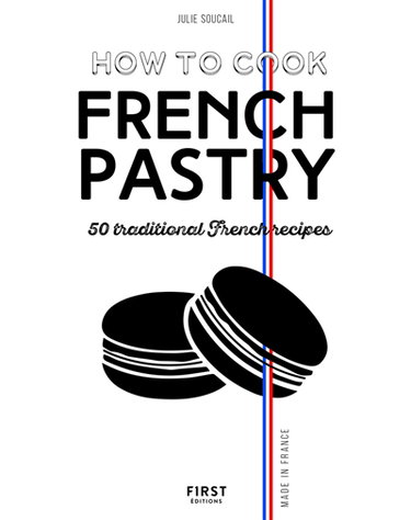 Couverture de How to cook French pastry : 50 traditional French recipes